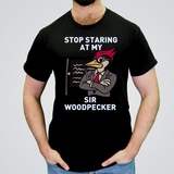 Stop Staring at my Sir Woodpecker Tee
