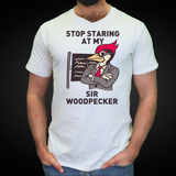 Stop Staring at my Sir Woodpecker Tee