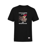 Stop Staring at my Sir Woodpecker Tee